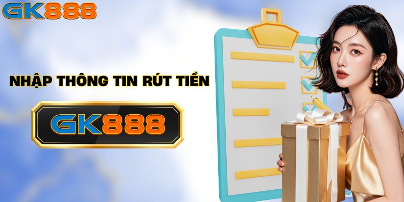 Nhập thông tin để rút tiền GK888