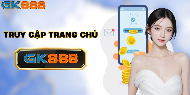 Truy cập vào trang chủ để tiến hành rút tiền